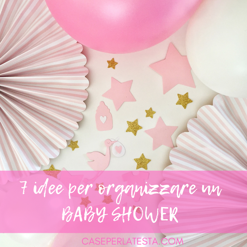 7 idee per organizzare un baby shower - Caseperlatesta